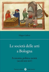 Le società delle arti a Bologna. Economia, politica, società (secc. XIII-XIV) - Librerie.coop