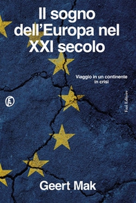 Il sogno dell'Europa nel XXI secolo. Viaggio in un continente in crisi - Librerie.coop
