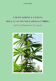 Coltivazione e civiltà della canapa nella bassa Umbria dall'Età Moderna al XX secolo - Librerie.coop
