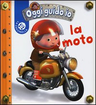 La moto. Oggi guido io - Librerie.coop