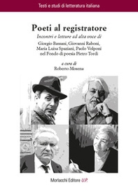 Poeti al registratore. Incontri e letture ad alta voce di Giorgio Bassani, Giovanni Raboni, Maria Luisa Spaziani, Paolo Volponi nel Fondo di poesia Pietro Tordi - Librerie.coop