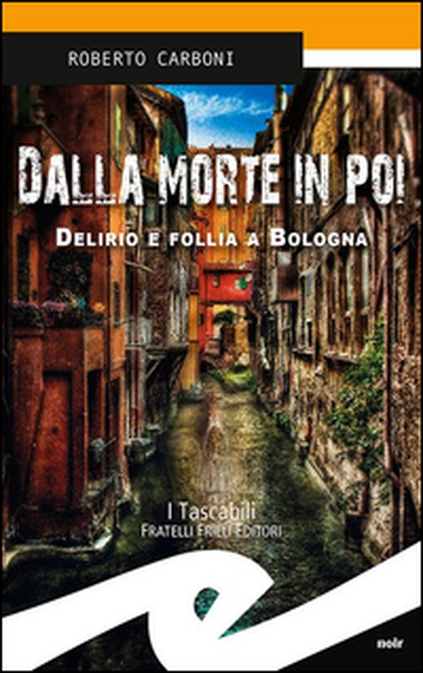 Dalla morte in poi. Delirio e follia a Bologna - Librerie.coop