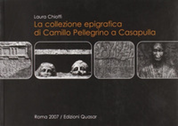 La collezione epigrafica di Camillo Pellegrino a Casapulla - Librerie.coop La collezione epigrafica di Camillo Pellegrino a Casapulla - Librerie.coop