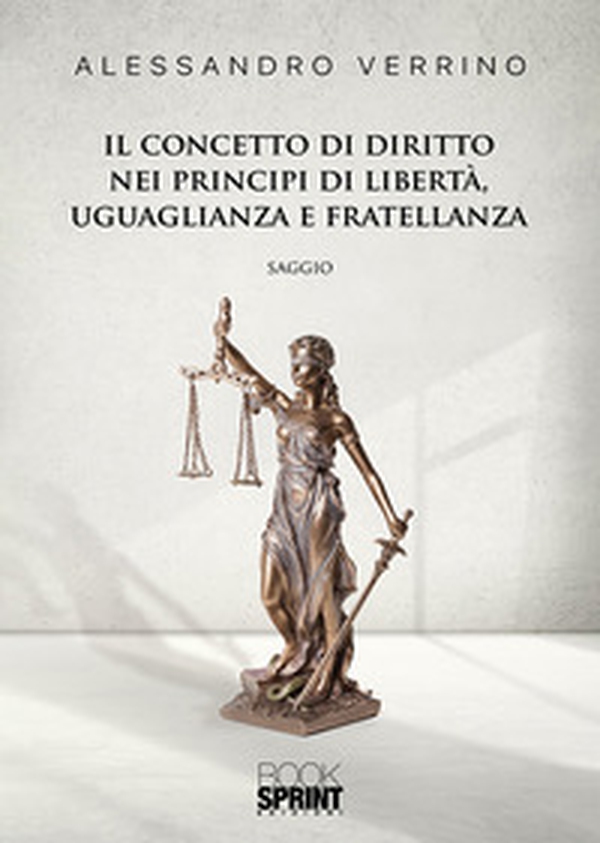 Il concetto di diritto nei principi di libertà, uguaglianza e fratellanza - Librerie.coop Il concetto di diritto nei principi di libertà, uguaglianza e fratellanza - Librerie.coop