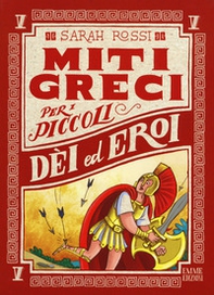 Dei ed eroi. Miti greci per i piccoli - Librerie.coop