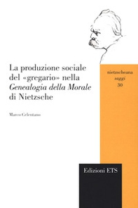 La produzione sociale del «gregario» nella «Genealogia della morale» di Nietzsche - Librerie.coop