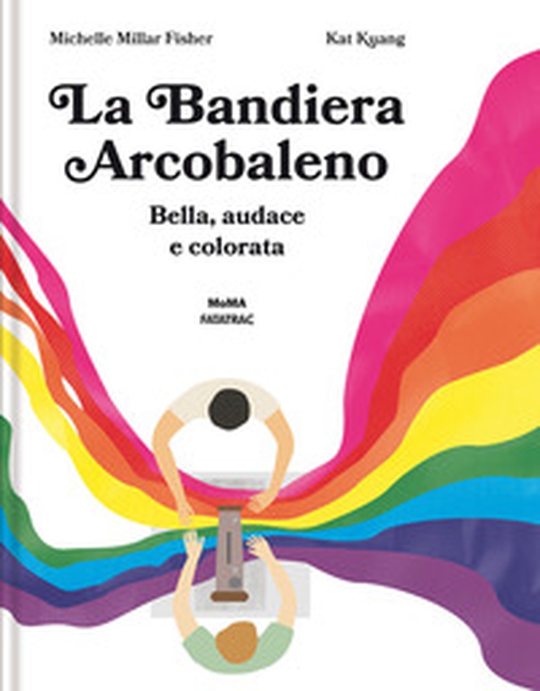 La bandiera arcobaleno. Bella, audace e colorata - Librerie.coop La bandiera arcobaleno. Bella, audace e colorata - Librerie.coop