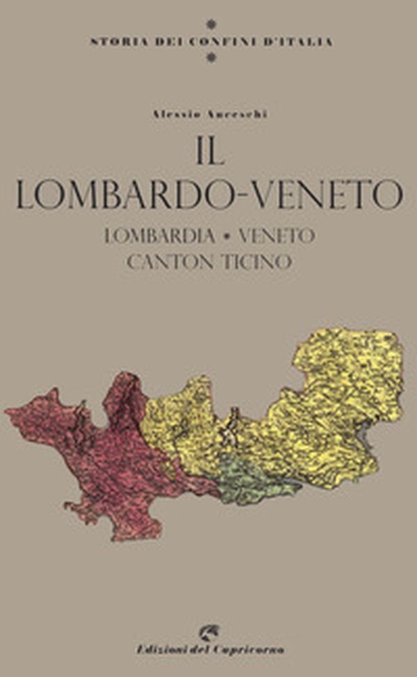 Storia dei confini d'Italia. Il Lombardo Veneto - Librerie.coop Storia dei confini d'Italia. Il Lombardo Veneto - Librerie.coop