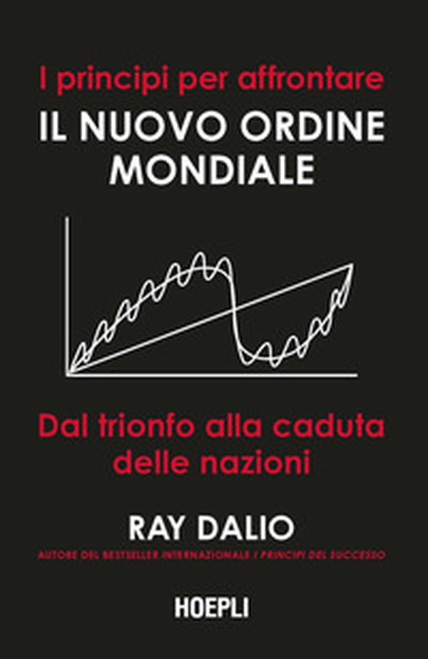 I principi per affrontare il nuovo ordine mondiale. Dal trionfo alla caduta delle nazioni - Librerie.coop I principi per affrontare il nuovo ordine mondiale. Dal trionfo alla caduta delle nazioni - Librerie.coop
