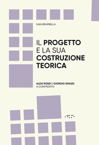 Il progetto e la sua costruzione teorica. Aldo Rossi e Giorgio Grassi a confronto - Librerie.coop