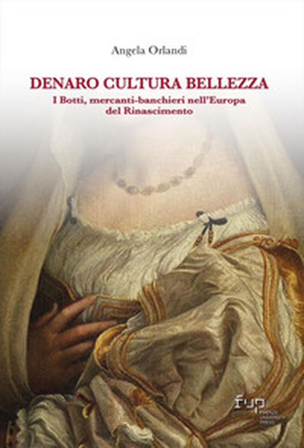 Denaro, cultura, bellezza. I Botti mercanti-banchieri nell'Europa del Rinascimento - Librerie.coop Denaro, cultura, bellezza. I Botti mercanti-banchieri nell'Europa del Rinascimento - Librerie.coop