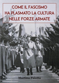 Come il Fascismo ha plasmato la cultura nelle Forze Armate - Librerie.coop