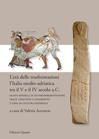 L'età delle trasformazioni. L'Italia medio-adriatica tra il V e il IV secolo a.C. Nuovi modelli di autorappresentazione delle comunità a confronto e temi di cultura materiale - Librerie.coop