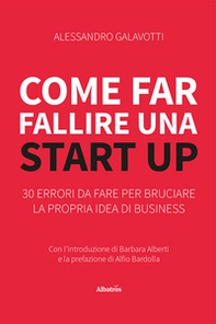Come far fallire una start up. 30 errori da fare per bruciare la propria idea di business - Librerie.coop