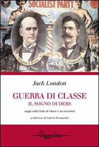 Guerra di classe. Il sogno di Debs. Saggi sulla lotta di classe negli Stati Uniti e un racconto - Librerie.coop Guerra di classe. Il sogno di Debs. Saggi sulla lotta di classe negli Stati Uniti e un racconto - Librerie.coop