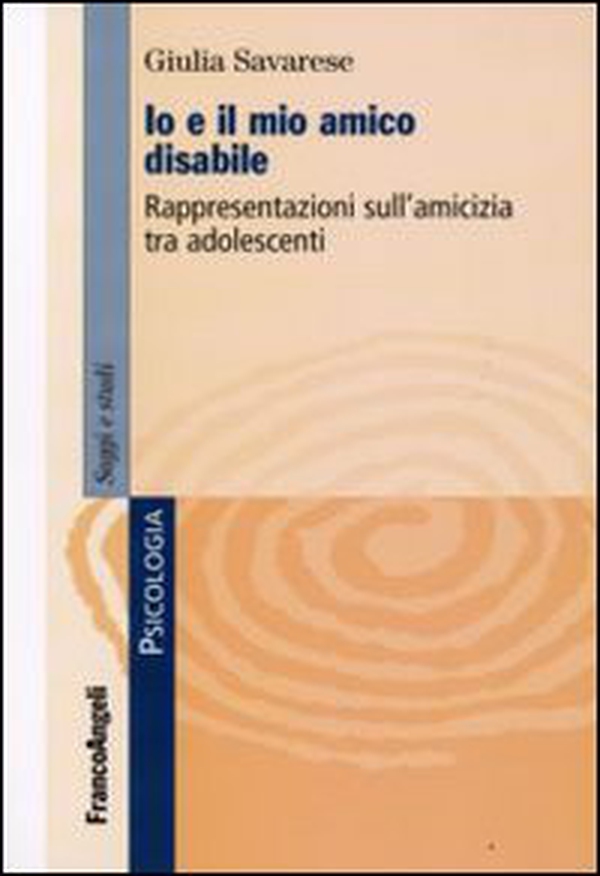 Io e il mio amico disabile. Rappresentazioni sull'amicizia tra adolescenti - Librerie.coop Io e il mio amico disabile. Rappresentazioni sull'amicizia tra adolescenti - Librerie.coop