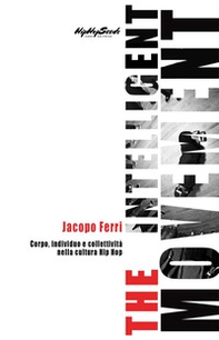 The Intelligent Movement. Corpo, individuo e collettività nella cultura Hip Hop - Librerie.coop The Intelligent Movement. Corpo, individuo e collettività nella cultura Hip Hop - Librerie.coop