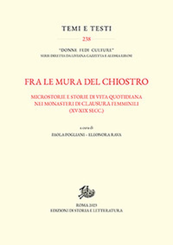 Fra le mura del chiostro. Microstorie e storie di vita quotidiana nei monasteri di clausura femiinili (XV-XIX secc.) - Librerie.coop Fra le mura del chiostro. Microstorie e storie di vita quotidiana nei monasteri di clausura femiinili (XV-XIX secc.) - Librerie.coop