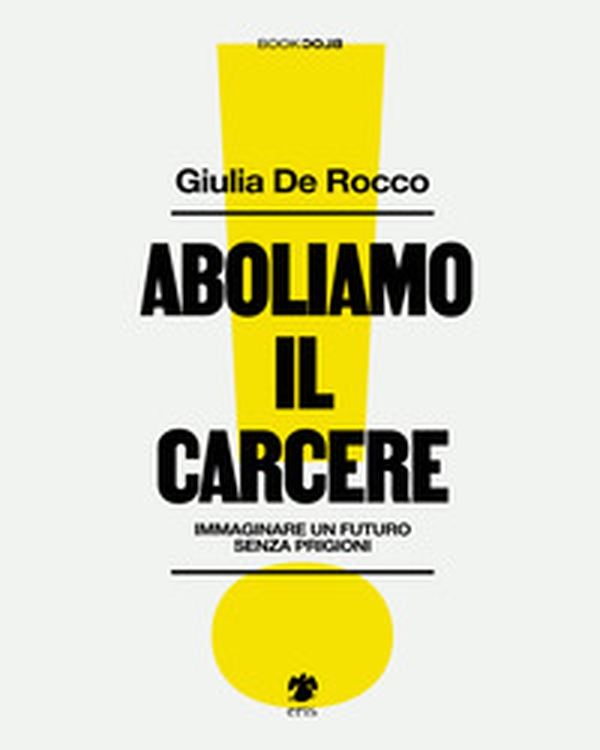 Aboliamo il carcere. Immaginare un futuro senza prigioni - Librerie.coop Aboliamo il carcere. Immaginare un futuro senza prigioni - Librerie.coop