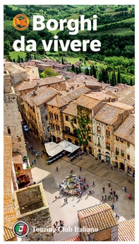 Borghi da vivere. Tesori nascosti nel cuore dell'Italia: 281 paesi Bandiera Arancione, sorprendenti occasioni di viaggio - Librerie.coop