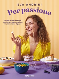 Per passione. Ricette facili e veloci per trasformare ogni occasione in un momento di gusto - Librerie.coop Per passione. Ricette facili e veloci per trasformare ogni occasione in un momento di gusto - Librerie.coop
