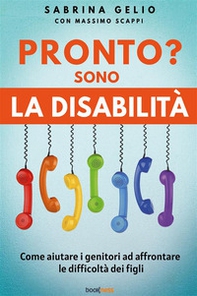 Pronto? Sono la disabilità. Come aiutare i genitori ad affrontare le difficoltà dei figli - Librerie.coop
