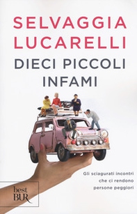 Dieci piccoli infami. Gli sciagurati incontri che ci rendono persone peggiori - Librerie.coop