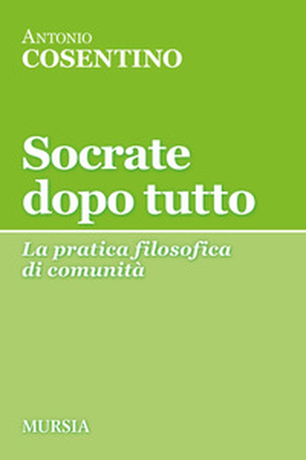 Socrate dopo tutto. La pratica filosofica di comunità - Librerie.coop Socrate dopo tutto. La pratica filosofica di comunità - Librerie.coop
