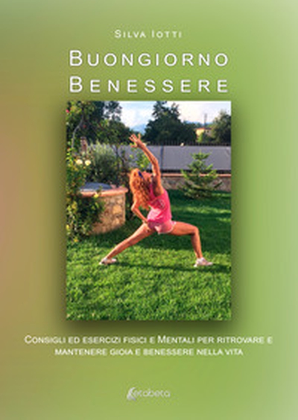 Buongiorno benessere. Consigli ed esercizi fisici e mentali per ritrovare e mantenere gioia e benessere nella vita - Librerie.coop Buongiorno benessere. Consigli ed esercizi fisici e mentali per ritrovare e mantenere gioia e benessere nella vita - Librerie.coop