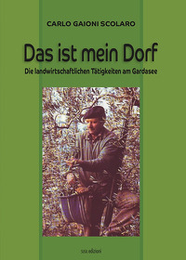 Das ist mein Dorf. Die landwirtschaftlichen Tätigkeiten am Gardasee - Librerie.coop Das ist mein Dorf. Die landwirtschaftlichen Tätigkeiten am Gardasee - Librerie.coop