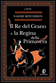 Il Re del Grano e la Regina della Primavera - Librerie.coop Il Re del Grano e la Regina della Primavera - Librerie.coop