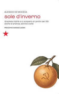 Sole d'inverno. Graziella Vistrè e lo sciopero di Lentini del '66: storie di arance, donne e lotte - Librerie.coop