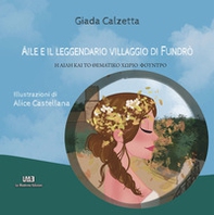 Aile e il leggendario villaggio di Fundrò - Librerie.coop Aile e il leggendario villaggio di Fundrò - Librerie.coop