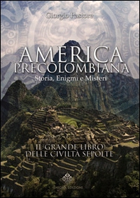 America precolombiana. Storia, enigmi e misteri - Librerie.coop