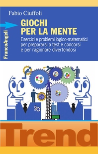 Giochi per la mente. Esercizi e problemi logico-matematici per prepararsi a test e concorsi e per ragionare divertendosi - Librerie.coop Giochi per la mente. Esercizi e problemi logico-matematici per prepararsi a test e concorsi e per ragionare divertendosi - Librerie.coop