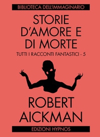 Storie d'amore e di morte. Tutti i racconti fantastici. Vol. 5 - Librerie.coop