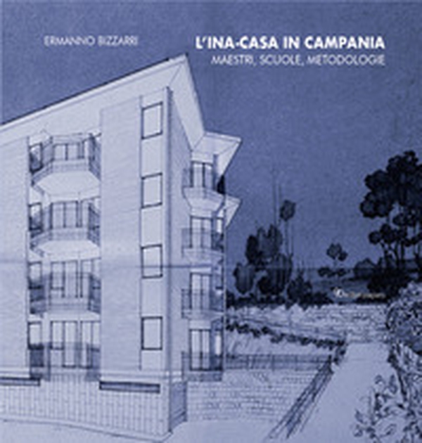 L'ina-casa in Campania. Maestri, scuole, metodologie - Librerie.coop L'ina-casa in Campania. Maestri, scuole, metodologie - Librerie.coop