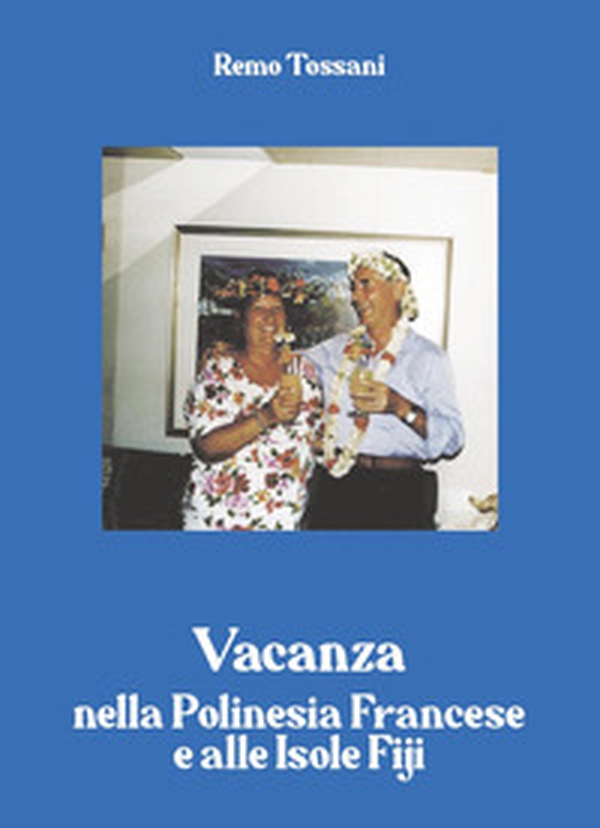 Vacanza nella Polinesia francese e alle isole Fiji - Librerie.coop Vacanza nella Polinesia francese e alle isole Fiji - Librerie.coop