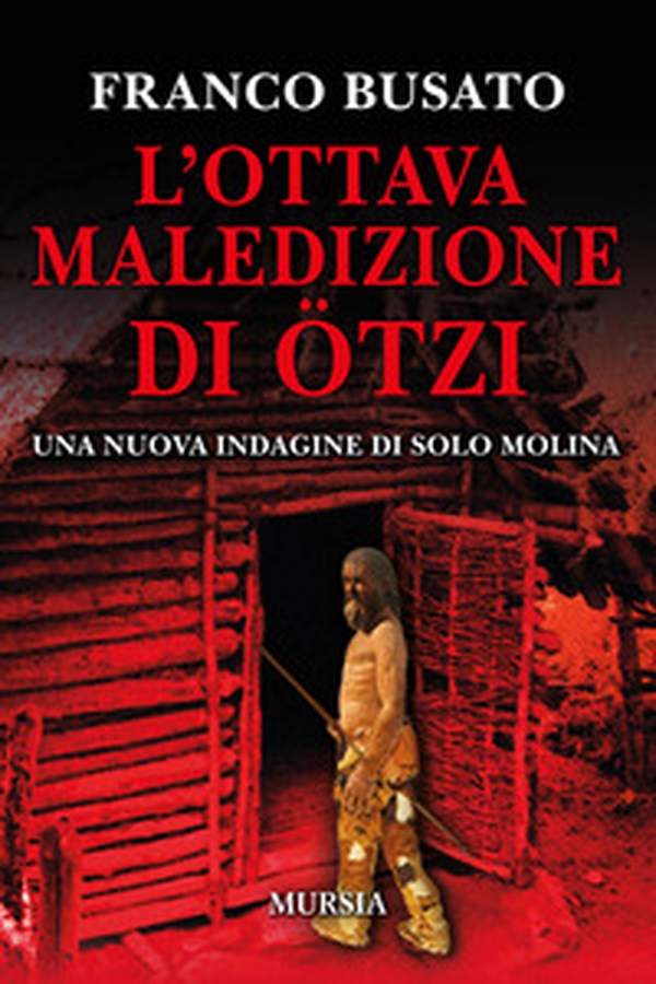 L'ottava maledizione di Ötzi. Una nuova indagine di Solo Molina - Librerie.coop L'ottava maledizione di Ötzi. Una nuova indagine di Solo Molina - Librerie.coop