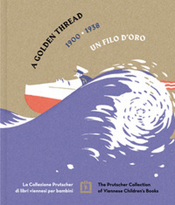 Un filo d'oro. La Collezione Prutscher di libri viennesi per bambini 1900-1938 - Librerie.coop Un filo d'oro. La Collezione Prutscher di libri viennesi per bambini 1900-1938 - Librerie.coop