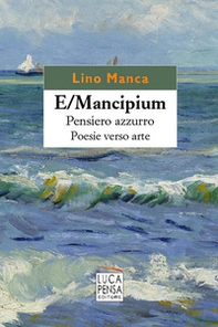 E/Mancipium. Pensiero azzurro. Poesie verso arte - Librerie.coop