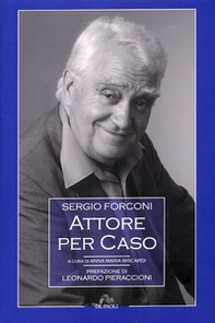 Sergio Forconi. Attore per caso - Librerie.coop