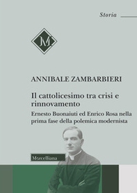 Il cattolicesimo tra crisi e rinnovamento. Ernesto Buonaiuti ed Enrico Rosa nella prima fase della polemica modernista - Librerie.coop