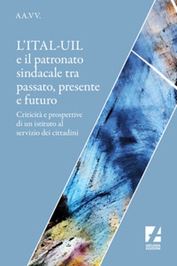 L'ITAL-UIL e il patronato sindacale tra passato, presente e futuro. Criticità e prospettive di un istituto al servizio dei cittadini - Librerie.coop L'ITAL-UIL e il patronato sindacale tra passato, presente e futuro. Criticità e prospettive di un istituto al servizio dei cittadini - Librerie.coop