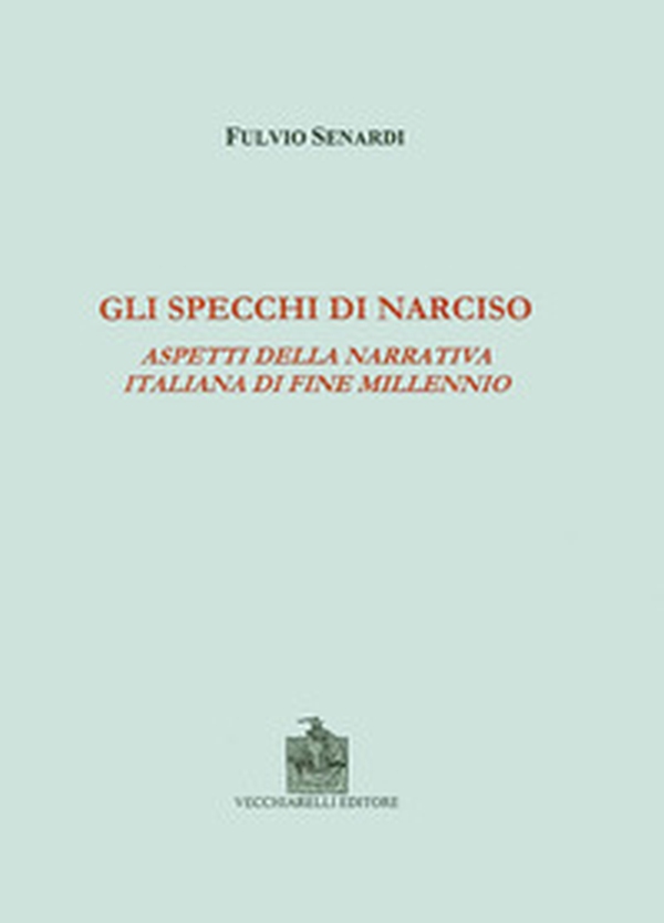 Gli specchi di Narciso. Aspetti della narrativa italiana di fine millennio - Librerie.coop Gli specchi di Narciso. Aspetti della narrativa italiana di fine millennio - Librerie.coop