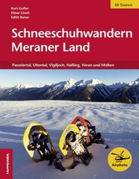 Schneeschuhwandern Meraner Land. Passeiertal, Ultental, Vigiljoch, Hafling, Vöran und Mölten - Librerie.coop