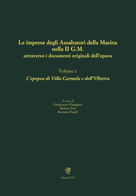 Le imprese degli assaltatori della Marina nella II G.M. attraverso i documenti originali dell'epoca - Vol. 1 - Librerie.coop