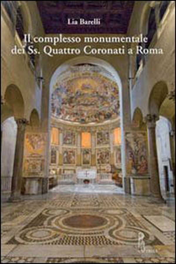 Il complesso monumentale del Ss. Quattro Coronati a Roma - Librerie.coop Il complesso monumentale del Ss. Quattro Coronati a Roma - Librerie.coop