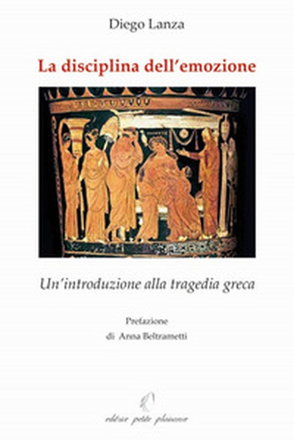 La disciplina dell'emozione. Un'introduzione alla tragedia greca - Librerie.coop La disciplina dell'emozione. Un'introduzione alla tragedia greca - Librerie.coop