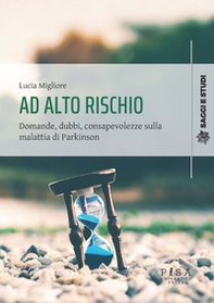 Ad alto rischio. Domande, dubbi, consapevolezze sulla malattia di Parkinson - Librerie.coop Ad alto rischio. Domande, dubbi, consapevolezze sulla malattia di Parkinson - Librerie.coop
